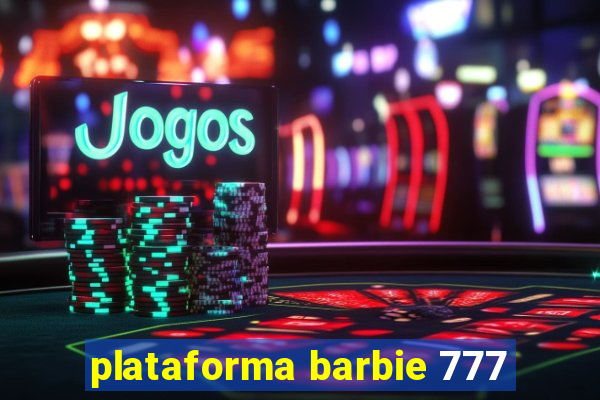 plataforma barbie 777